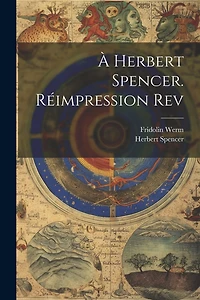 À Herbert Spencer. Réimpression rev