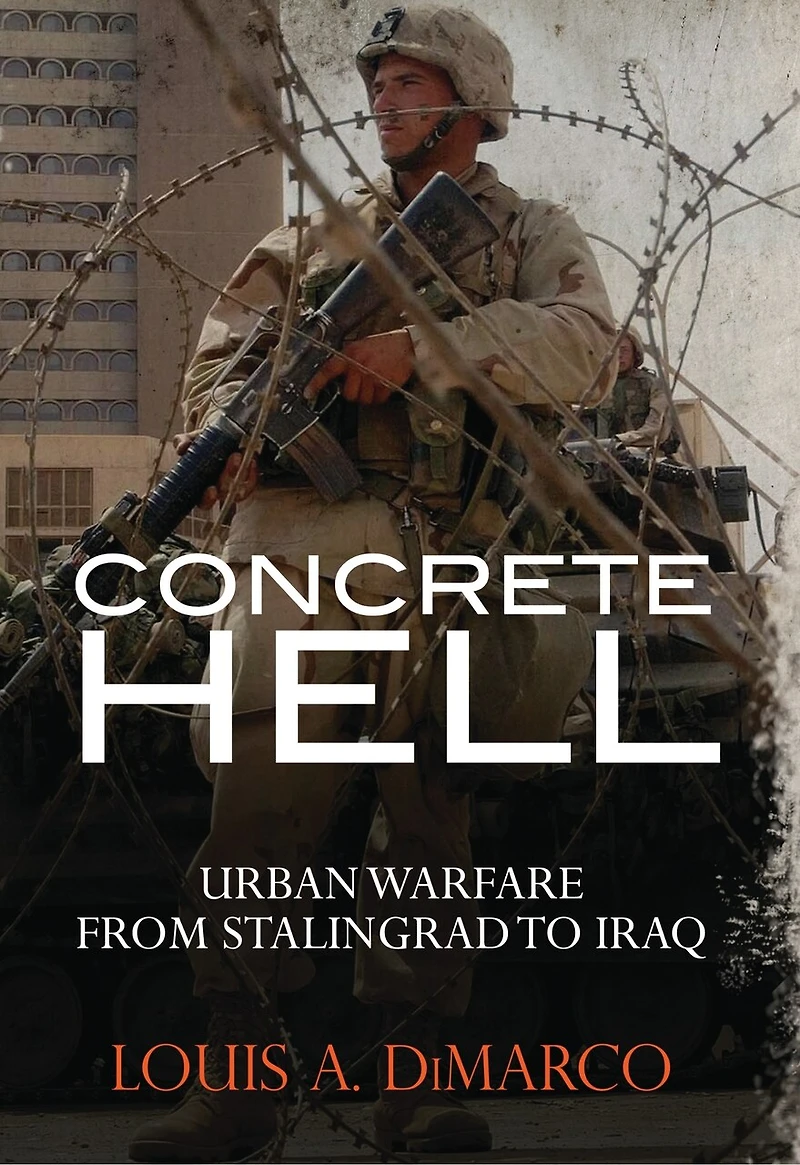 Concrete Hell: Urban Warfare From Stalingrad To Iraq