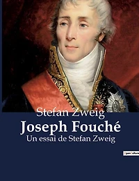 Joseph Fouché: Un essai de Stefan Zweig