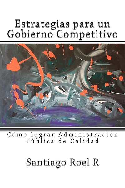 Estrategias para un Gobierno Competitivo: Cómo lograr Administración Pública de Calidad