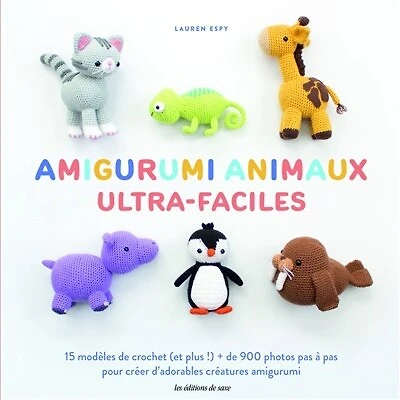 Amigurumi animaux ultra-faciles: 15 modèles de crochet (et plus !) + de 900 photos pas à pas pour créer d'adorables créatures amigurumi