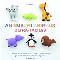 Amigurumi animaux ultra-faciles: 15 modèles de crochet (et plus !) + de 900 photos pas à pas pour créer d'adorables créatures amigurumi