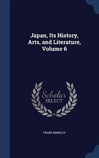 Japan, Its History, Arts, and Literature, Volume 6