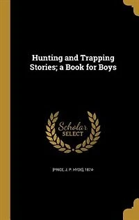 Hunting and Trapping Stories; a Book for Boys