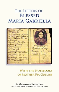 the Letters of Blessed Maria Gabriella with Notebooks Mother Pia Gullini: Volume 57
