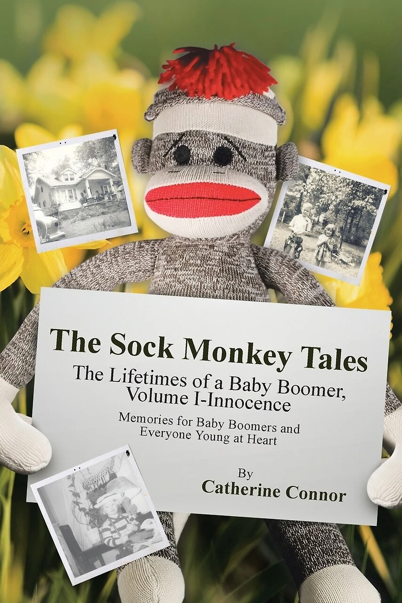 The Sock Monkey Tales: Lifetimes of a Baby Boomer, Volume I-Innocence