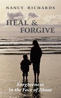 Heal & Forgive: Forgiveness In The Face Of Abuse