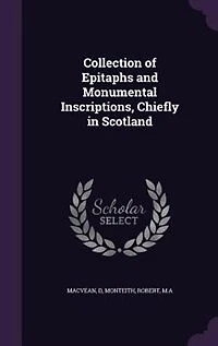 Collection of Epitaphs and Monumental Inscriptions, Chiefly in Scotland