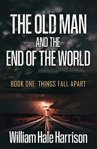 The Old Man and the End of the World: Book One: Things Fall Apart