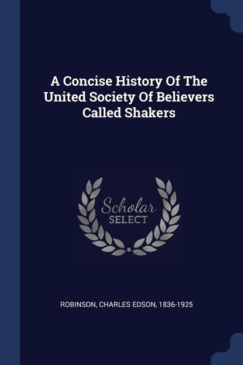 A Concise History of the United Society Believers Called Shakers (Classic Reprint)