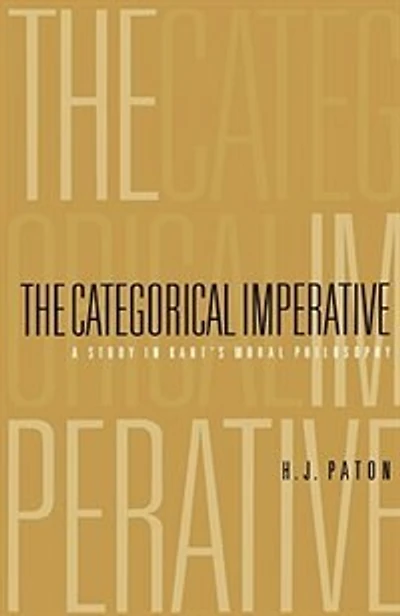 Categorical Imperative: A Study in Kant's Moral Philosophy