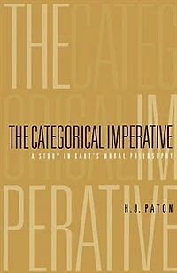 Categorical Imperative: A Study in Kant's Moral Philosophy