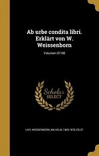 Ab urbe condita libri. Erklärt von W. Weissenborn; Volumen 07-08