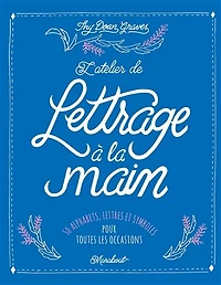 L' atelier de lettrage à la main: 50 alphabets, lettres et symboles pour toutes occasions