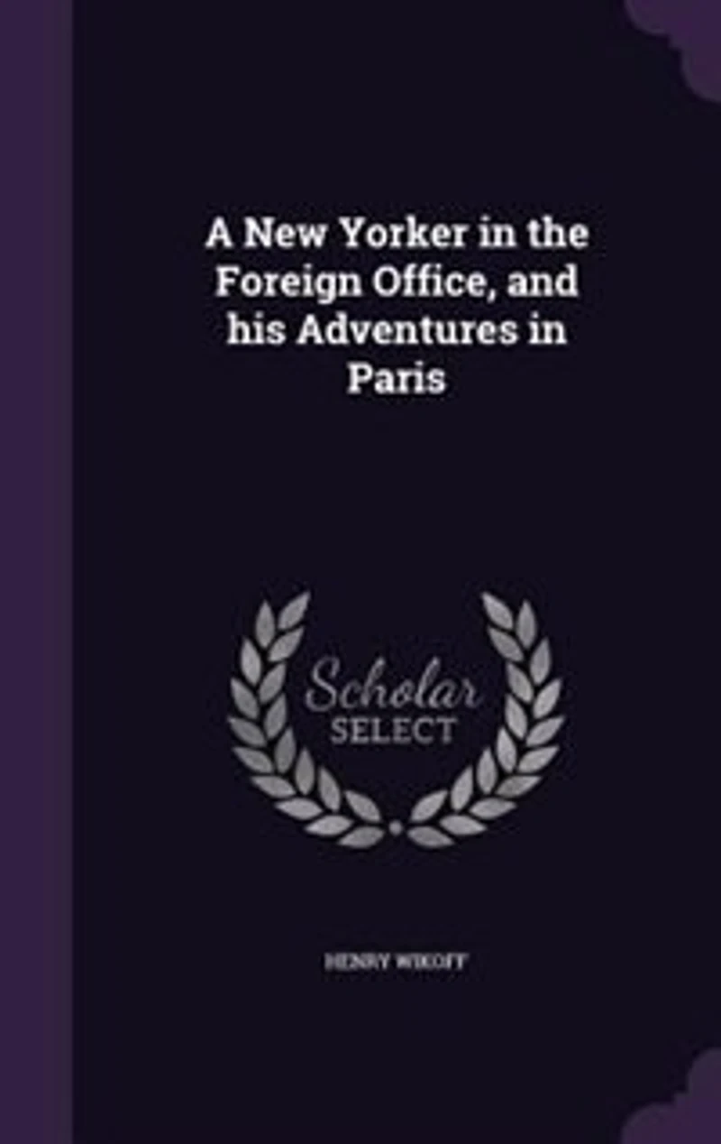 A New Yorker the Foreign Office, and His Adventures Paris