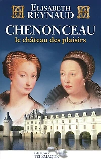 Chenonceau: le château des plaisirs