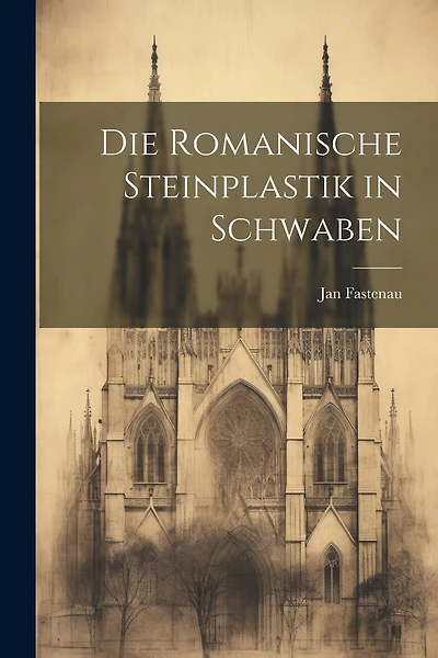 Die Romanische Steinplastik in Schwaben