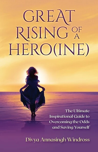 Great Rising of a Heroine: The Ultimate Inspirational Guide to Overcoming the Odds and Saving Yourself