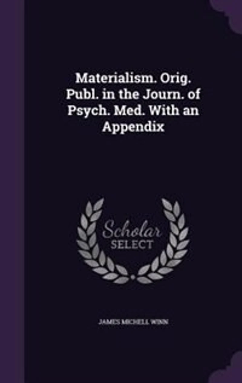Materialism. Orig. Publ. the Journ. of Psych. Med. With an Appendix