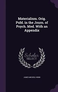 Materialism. Orig. Publ. the Journ. of Psych. Med. With an Appendix