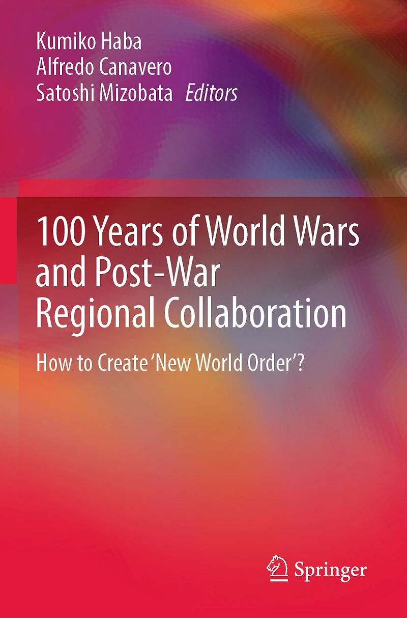 100 Years of World Wars and Post-War Regional Collaboration: How to Create 'New Order