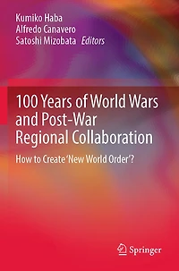 100 Years of World Wars and Post-War Regional Collaboration: How to Create 'New Order