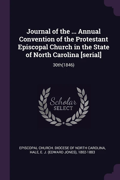 Journal of the ... Annual Convention of the Protestant Episcopal Church in the State of North Carolina [serial]: 30th(1846)