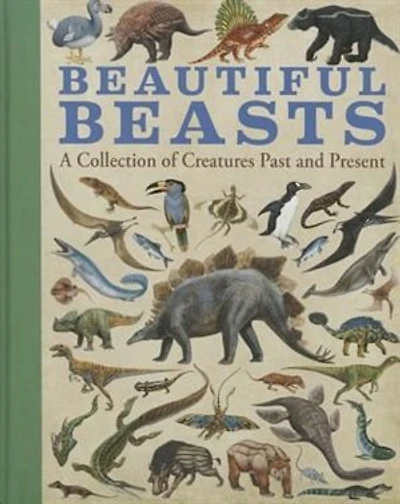 Beautiful Beasts: A Collection Of Creatures Past And Present