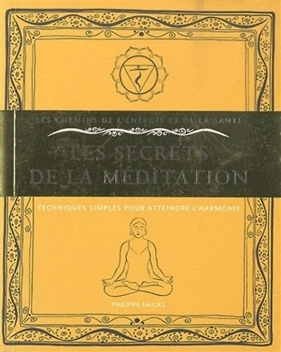 Les secrets de la méditation: techniques simples pour atteindre l'harmonie
