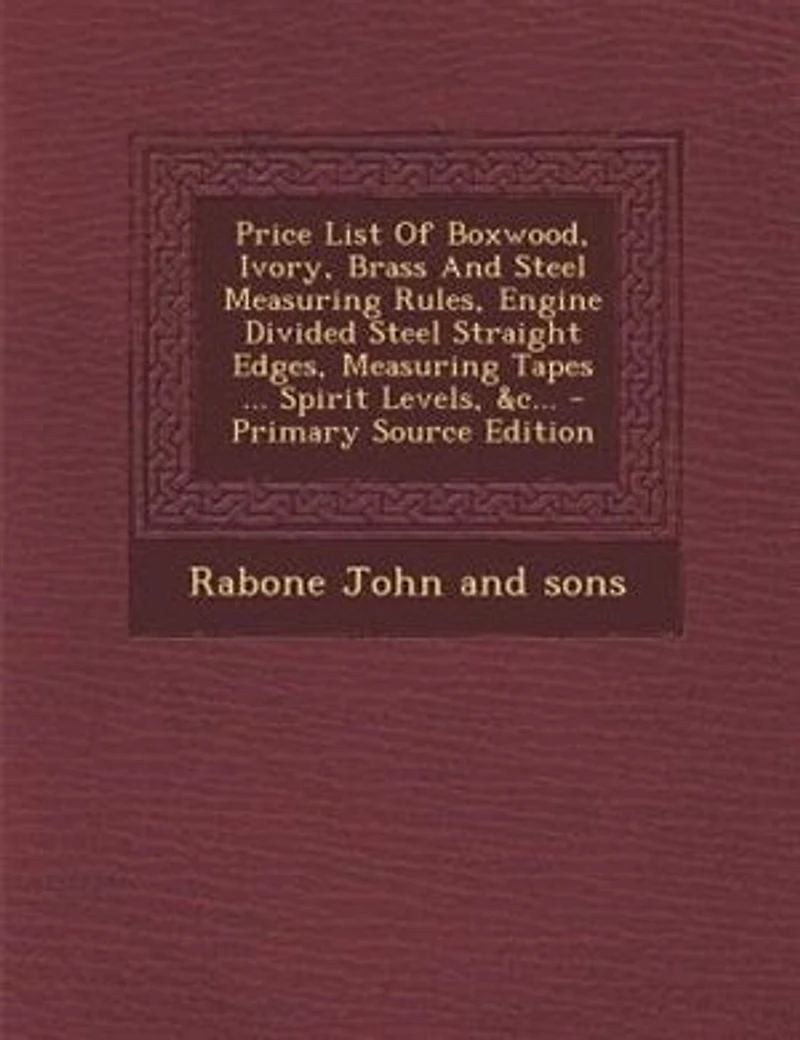Price List Of Boxwood, Ivory, Brass And Steel Measuring Rules, Engine Divided Straight Edges, Tapes ... Spirit Levels, &c