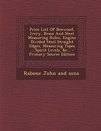 Price List Of Boxwood, Ivory, Brass And Steel Measuring Rules, Engine Divided Straight Edges, Tapes ... Spirit Levels, &c