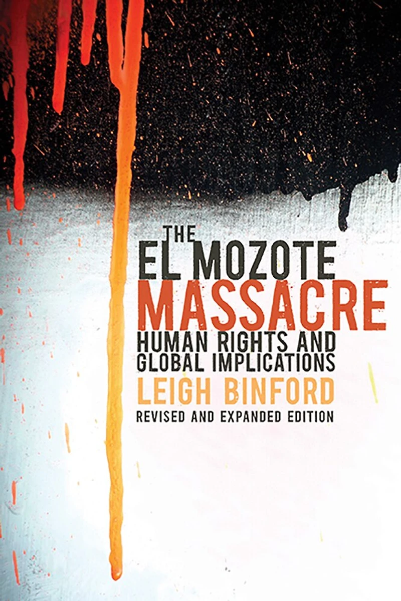 The El Mozote Massacre: Human Rights and Global Implications Revised Expanded Edition