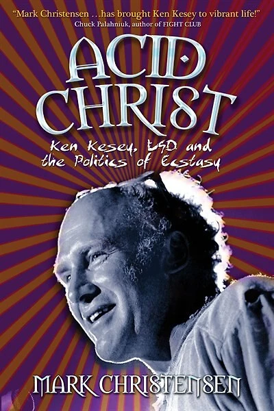 Acid Christ: Ken Kesey, LSD and the Politics of Ecstasy