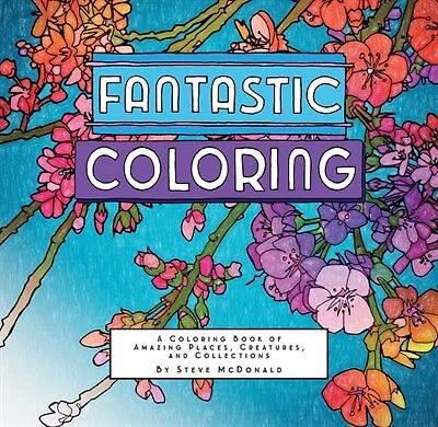 Fantastic Coloring: A Coloring Book Of Amazing Places, Creatures, And Collections