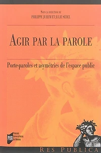 Agir par la parole: porte-paroles et asymétries de l'espace public