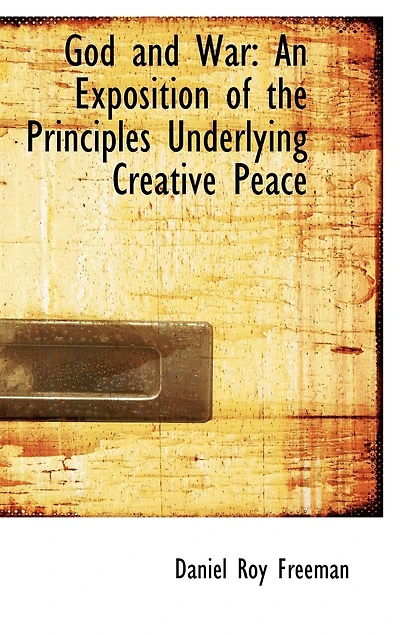 God and War: An Exposition of the Principles Underlying Creative Peace (Classic Reprint)