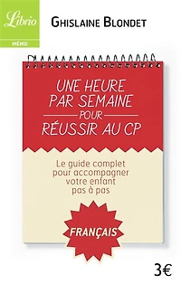 Une heure par semaine pour réussir au CP: le guide complet accompagner votre enfant pas à