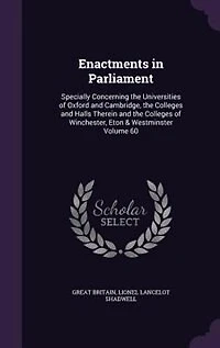 Enactments Parliament: Specially Concerning the Universities of Oxford and Cambridge, Colleges Halls Therein t