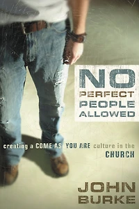 No Perfect People Allowed: Creating A Come-as-you-are Culture The Church