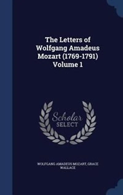 The Letters of Wolfgang Amadeus Mozart (1769-1791) Volume 1
