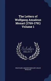 The Letters of Wolfgang Amadeus Mozart (1769-1791) Volume 1