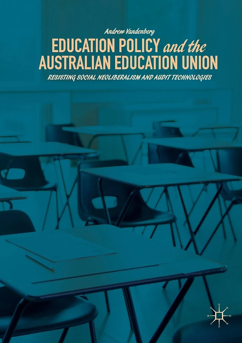 Education Policy and the Australian Union: Resisting Social Neoliberalism Audit Technologies