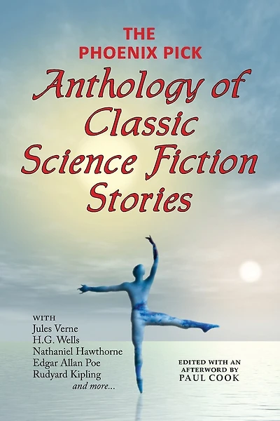 The Phoenix Pick Anthology Of Classic Science Fiction Stories (verne, Wells, Kipling, Hawthorne & More)
