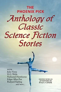 The Phoenix Pick Anthology Of Classic Science Fiction Stories (verne, Wells, Kipling, Hawthorne & More)