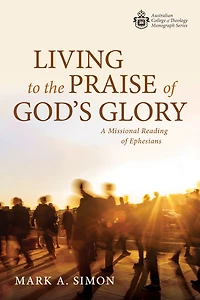 Living to the Praise of God's Glory: A Missional Reading Ephesians