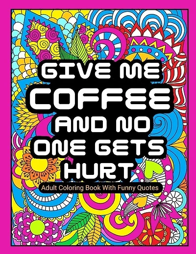 Adult Coloring Book With Funny Quotes: For women Large Print - Beautifully Designed Unique Mandala Patterns With Funny & Sarcastic Quotes for Relaxation & Stress Relief - Gag White Elephant Gift