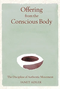 Offering from The Conscious Body: Discipline of Authentic Movement