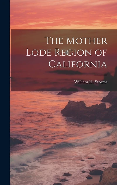 The Mother Lode Region of California