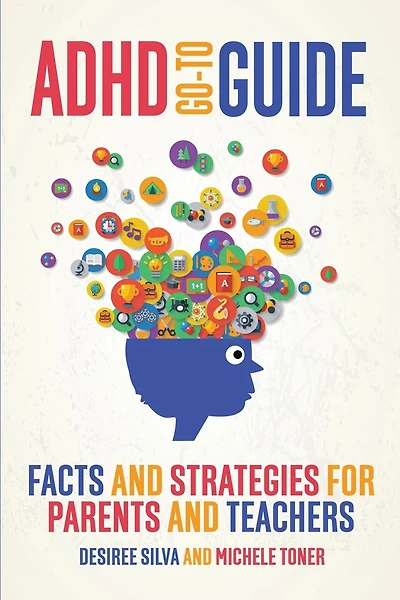 Adhd Go-to Guide: Facts And Strategies For Parents And Teachers