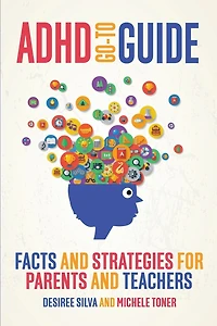 Adhd Go-to Guide: Facts And Strategies For Parents And Teachers